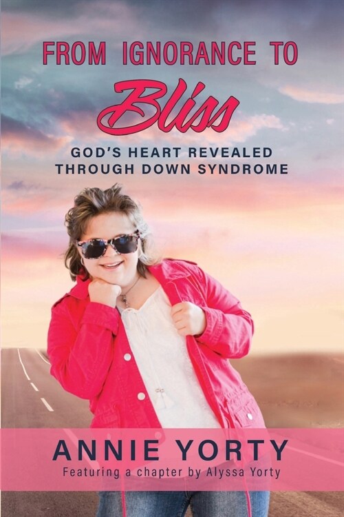 From Ignorance to Bliss: Gods Heart Revealed through Down Syndrome (Paperback)