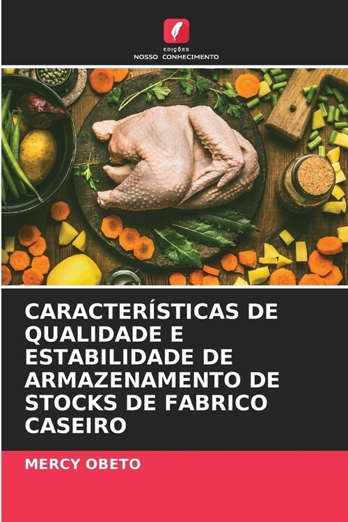 Caracter?ticas de Qualidade E Estabilidade de Armazenamento de Stocks de Fabrico Caseiro (Paperback)