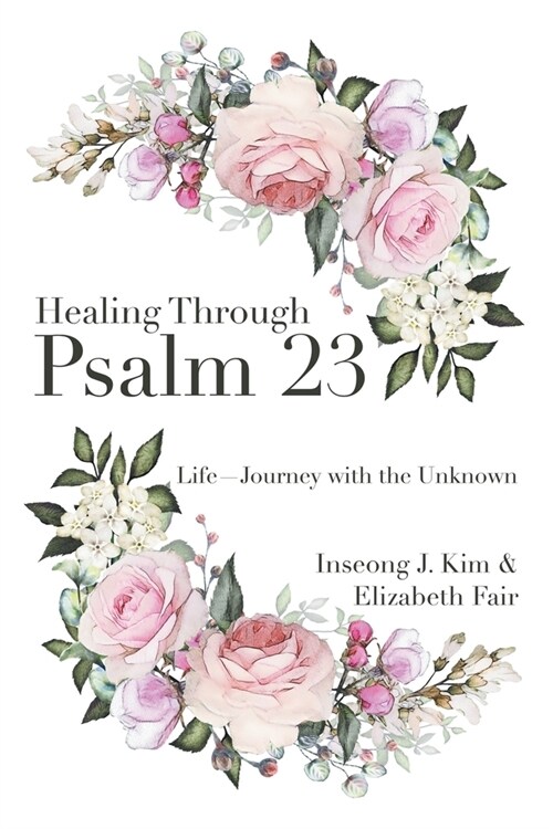 Healing Through Psalm 23: Life-Journey with the Unknown (Paperback)