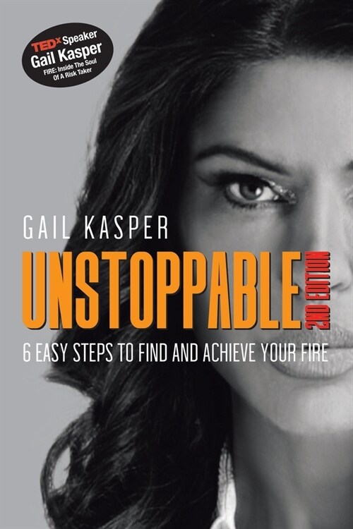 Unstoppable: 6 Easy Steps to Find and Achieve Your Fire: 2Nd Edition (Paperback)