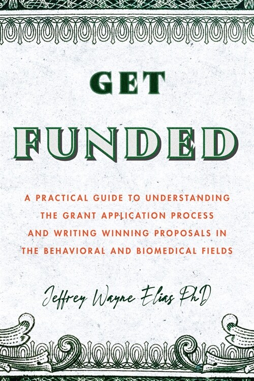 Get Funded: A Practical Guide to Understanding the Grant Application Process and Writing Winning Proposals in the Behavioral and B (Paperback)