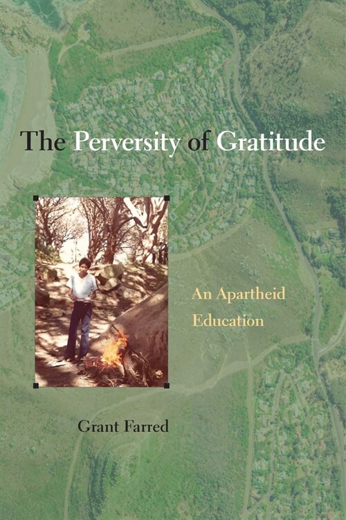 The Perversity of Gratitude: An Apartheid Education (Paperback)