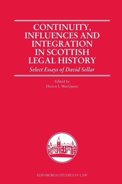 Continuity, Influences and Integration in Scottish Legal History : Select Essays of David Sellar (Paperback)