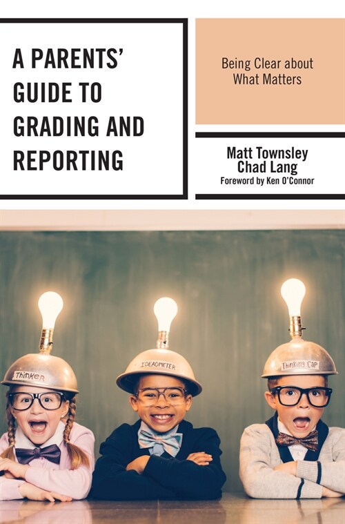 A Parents Guide to Grading and Reporting: Being Clear about What Matters (Hardcover)