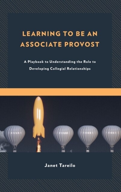 Learning to Be an Associate Provost: A Playbook to Understanding the Role to Developing Collegial Relationships (Hardcover)