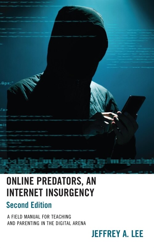 Online Predators, An Internet Insurgency: A Field Manual for Teaching and Parenting in the Digital Arena (Hardcover, 2)