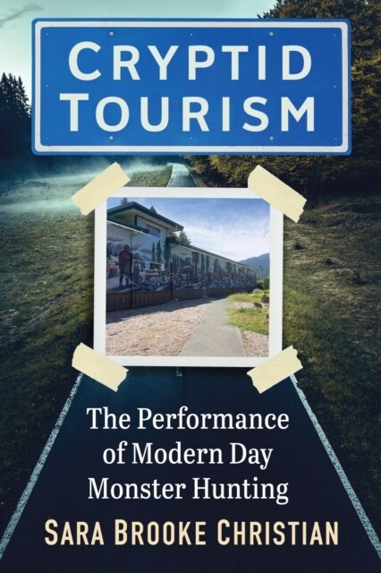 Cryptid Tourism: The Performance of Modern Day Monster Hunting (Paperback)