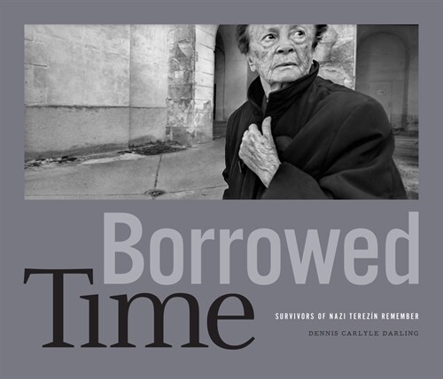 Borrowed Time: Survivors of Nazi Terez? Remember (Hardcover)