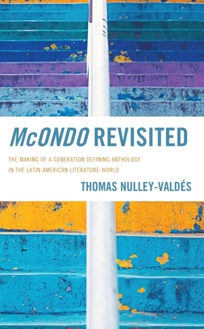 McOndo Revisited: The Making of a Generation Defining Anthology in the Latin American Literature-World (Hardcover)