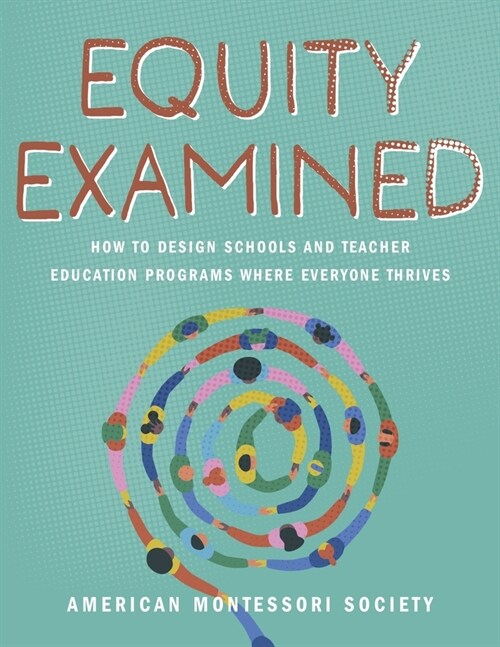 Equity Examined: How to Design Schools and Teacher Education Programs Where Everyone Thrives (Paperback)