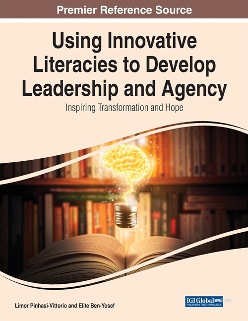 Using Innovative Literacies to Develop Leadership and Agency: Inspiring Transformation and Hope (Paperback)