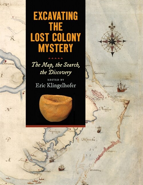 Excavating the Lost Colony Mystery: The Map, the Search, the Discovery (Paperback)