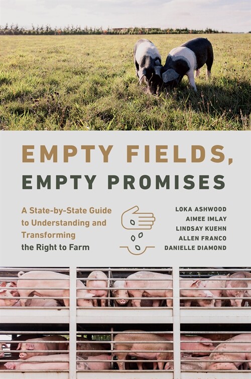 Empty Fields, Empty Promises: A State-By-State Guide to Understanding and Transforming the Right to Farm (Paperback)