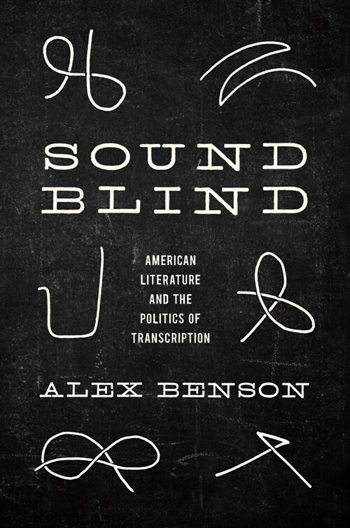 Sound-Blind: American Literature and the Politics of Transcription (Hardcover)