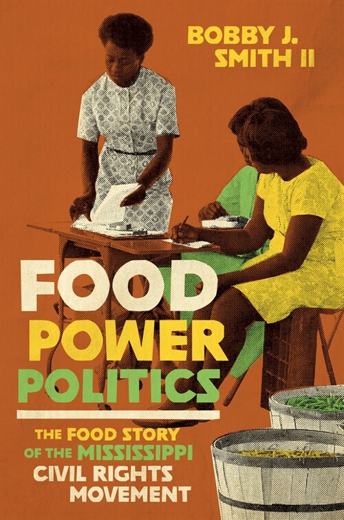 Food Power Politics: The Food Story of the Mississippi Civil Rights Movement (Hardcover)