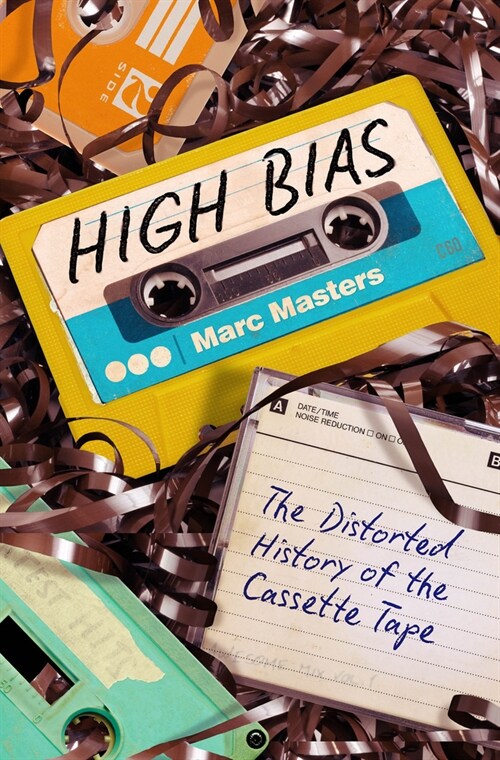 High Bias: The Distorted History of the Cassette Tape (Paperback)