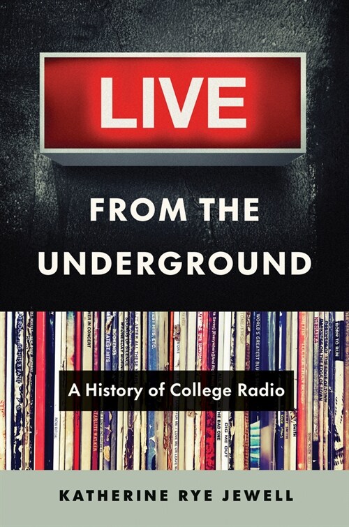 Live from the Underground: A History of College Radio (Hardcover)
