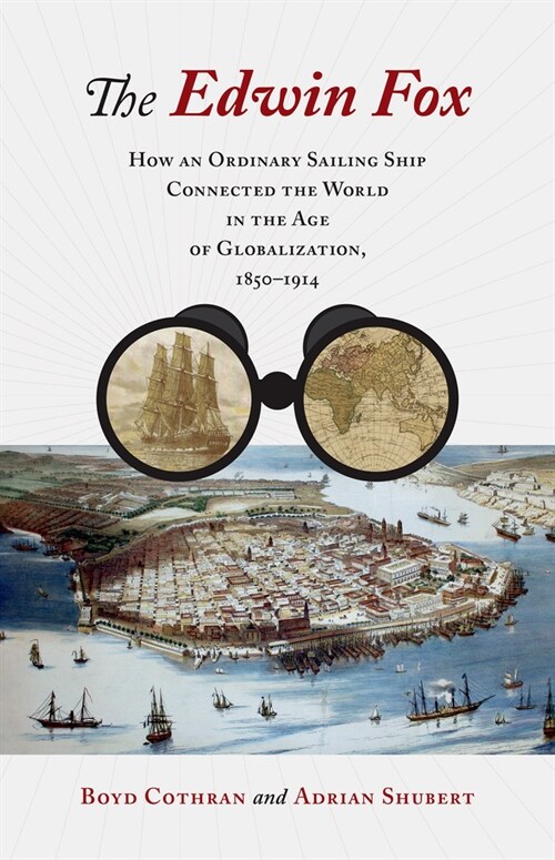 The Edwin Fox: How an Ordinary Sailing Ship Connected the World in the Age of Globalization, 1850-1914 (Hardcover)