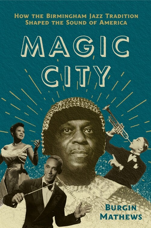 Magic City: How the Birmingham Jazz Tradition Shaped the Sound of America (Hardcover)