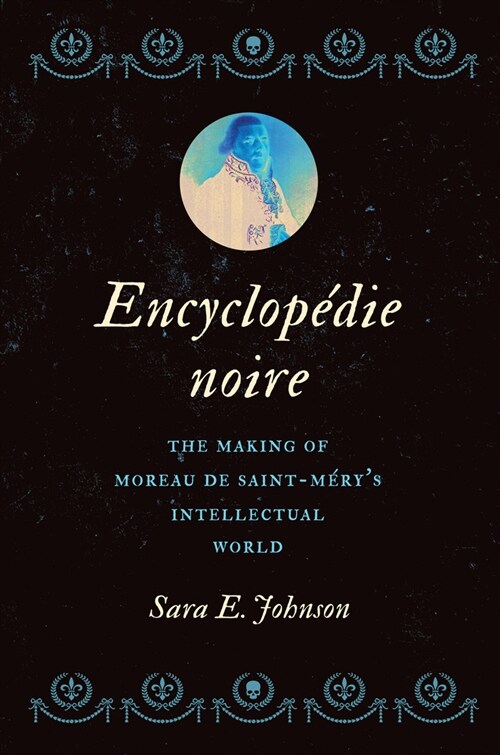 Encyclop?ie Noire: The Making of Moreau de Saint-M?ys Intellectual World (Hardcover)