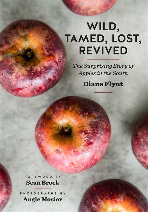 Wild, Tamed, Lost, Revived: The Surprising Story of Apples in the South (Hardcover)