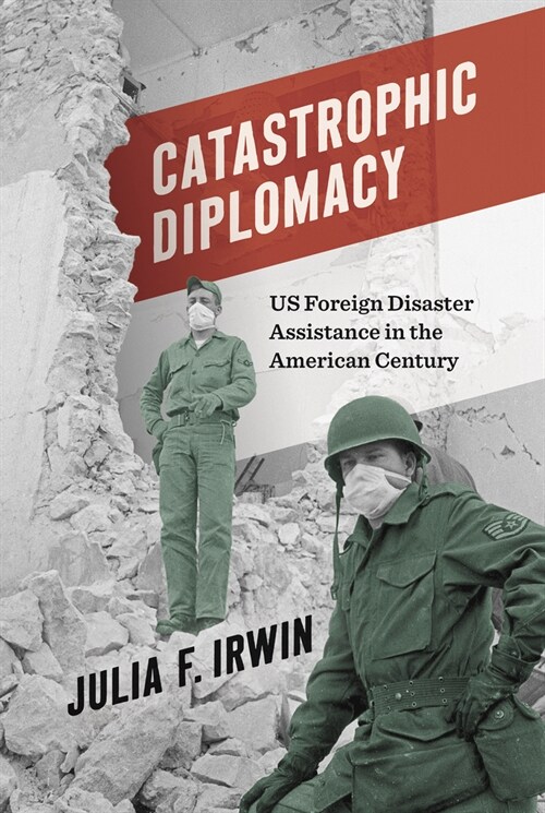 Catastrophic Diplomacy: Us Foreign Disaster Assistance in the American Century (Paperback)
