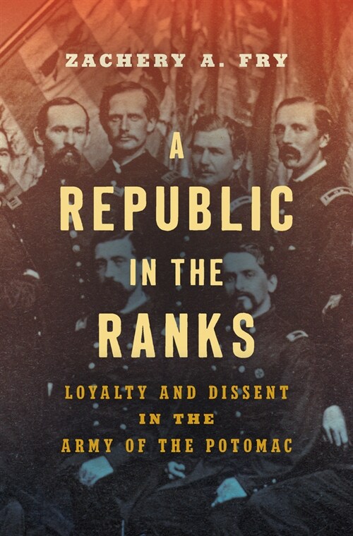 A Republic in the Ranks: Loyalty and Dissent in the Army of the Potomac (Paperback)