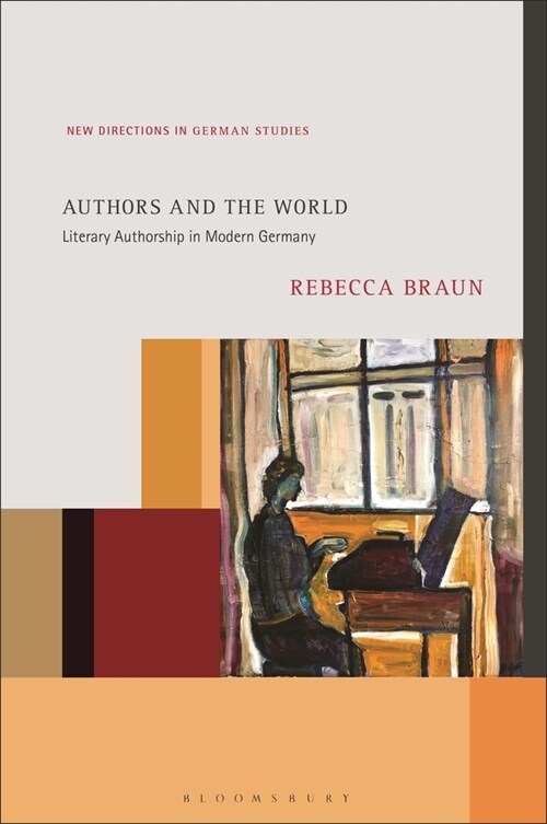 Authors and the World: Literary Authorship in Modern Germany (Paperback)