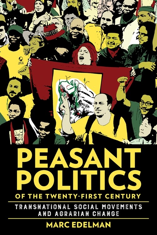 Peasant Politics of the Twenty-First Century: Transnational Social Movements and Agrarian Change (Hardcover)