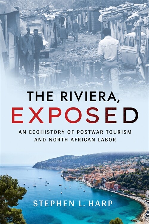 The Riviera, Exposed: An Ecohistory of Postwar Tourism and North African Labor (Paperback)