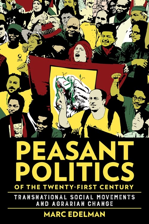 Peasant Politics of the Twenty-First Century: Transnational Social Movements and Agrarian Change (Paperback)
