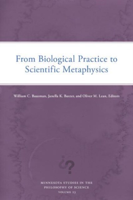 From Biological Practice to Scientific Metaphysics: Volume 23 (Paperback)