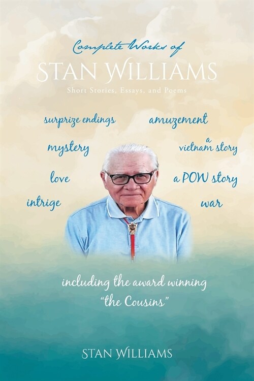 Complete Works of Stan Williams: Short Stories, Essays, and Poems (Paperback)