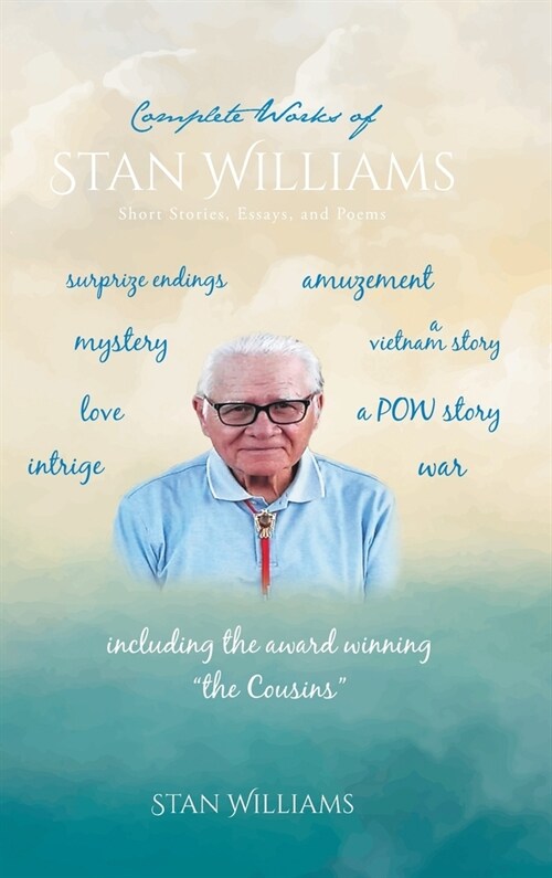 Complete Works of Stan Williams: Short Stories, Essays, and Poems (Hardcover)