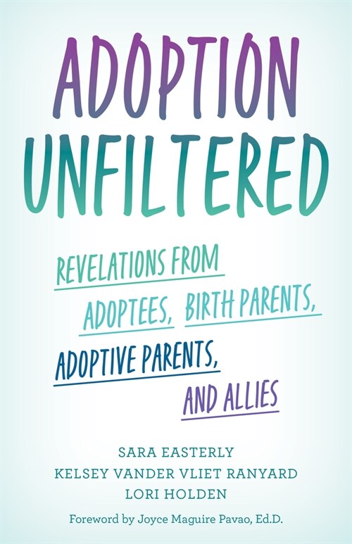 Adoption Unfiltered: Revelations from Adoptees, Birth Parents, Adoptive Parents, and Allies (Hardcover)