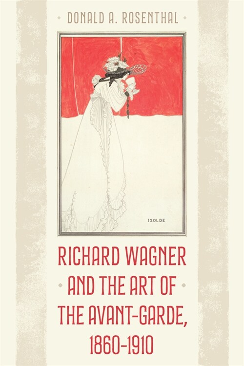 Richard Wagner and the Art of the Avant-Garde, 1860-1910 (Hardcover)