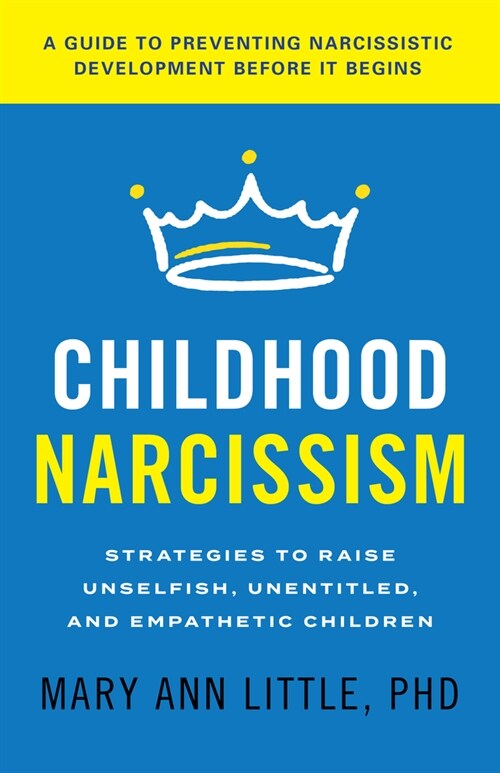 Childhood Narcissism: Strategies to Raise Unselfish, Unentitled, and Empathetic Children (Hardcover)