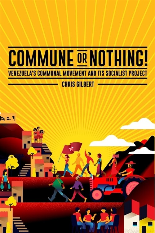 Commune or Nothing!: Venezuelas Communal Movement and Its Socialist Project (Paperback)