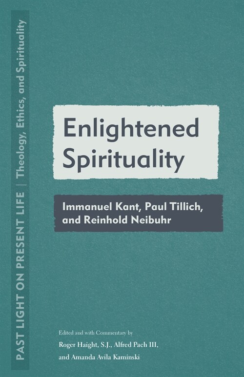 Enlightened Spirituality: Immanuel Kant, Paul Tillich, and Reinhold Neibuhr (Paperback)