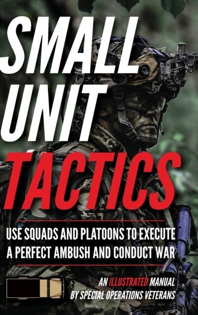 Small Unit Tactics: An Illustrated Manual (Hardcover)