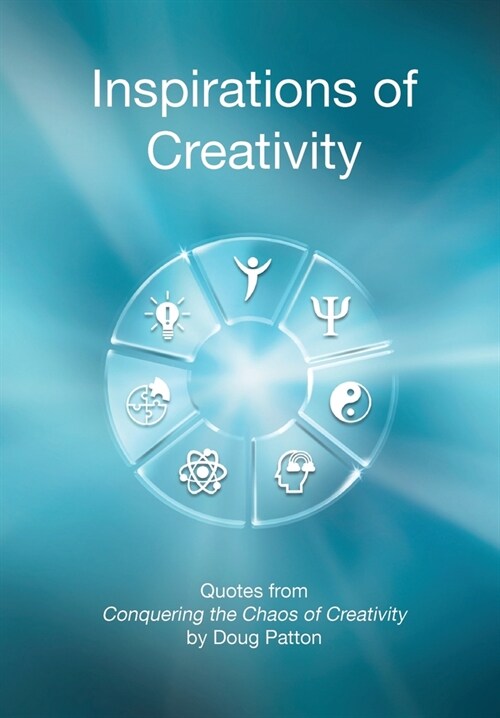 Inspirations of Creativity: Quotes from Conquering the Chaos of Creativity (Hardcover)