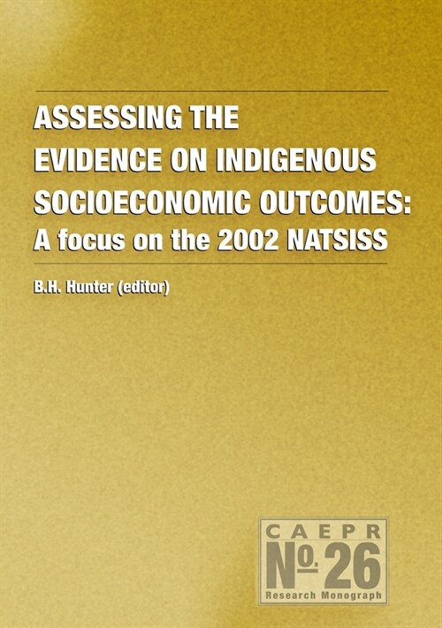 Assessing the Evidence on Indigenous Socioeconomic Outcomes: A Focus on the 2002 NATSISS (Paperback)