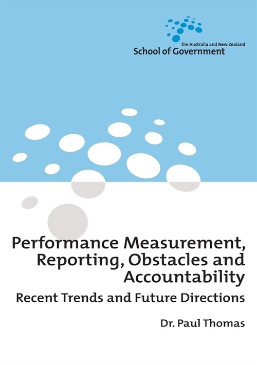 Performance Measurement, Reporting, Obstacles and Accountability: Recent Trends and Future Directions (Paperback)