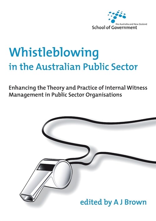 Whistleblowing in the Australian Public Sector: Enhancing the theory and practice of internal witness management in public sector organisations (Paperback)