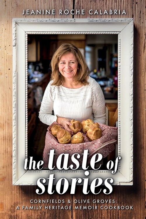 The Taste of Stories: Cornfields and Olive Groves, a Family Heritage Cookbook (Hardcover)