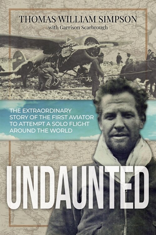 Undaunted: The Extraordinary Story of the First Aviator to Attempt A Solo Flight Around the World (Paperback)