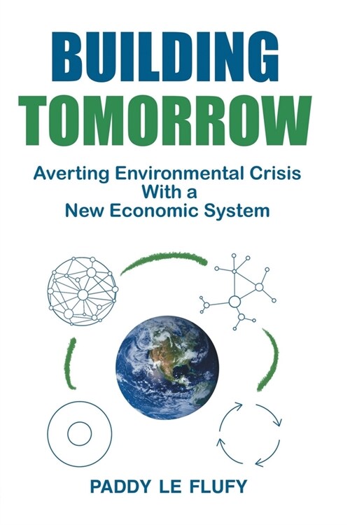 Building Tomorrow: Averting Environmental Crisis With a New Economic System (Paperback)