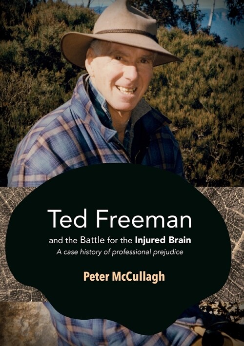 Ted Freeman and the Battle for the Injured Brain: A case history of professional prejudice (Paperback)