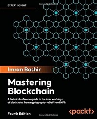 Mastering Blockchain - Fourth Edition: Inner workings of blockchain, from cryptography and decentralized identities, to DeFi, NFTs and Web3 (Paperback, 4)