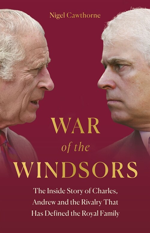 War of the Windsors : The Inside Story of Charles, Andrew and the Rivalry That Has Defined the Royal Family (Hardcover)